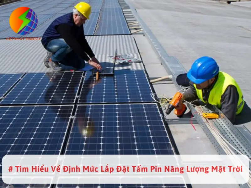 # Tìm Hiểu Về Định Mức Lắp Đặt Tấm Pin Năng Lượng Mặt Trời