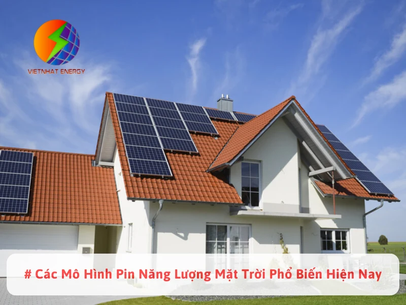 # Các Mô Hình Pin Năng Lượng Mặt Trời Phổ Biến Hiện Nay