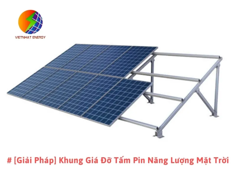 # [Giải Pháp] Khung Giá Đỡ Tấm Pin Năng Lượng Mặt Trời