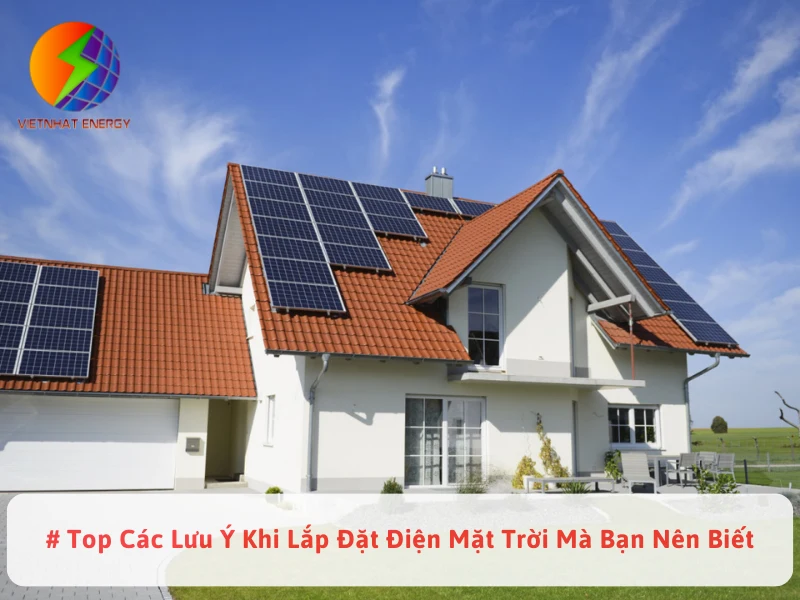 # Top Các Lưu Ý Khi Lắp Đặt Điện Mặt Trời Mà Bạn Nên Biết