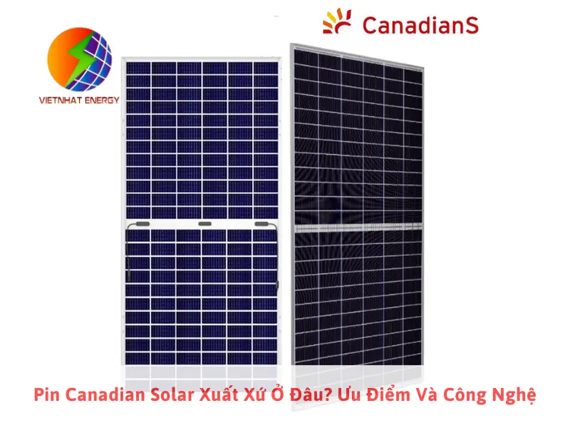 Pin Canadian Solar Xuất Xứ Ở Đâu? Ưu Điểm Và Công Nghệ