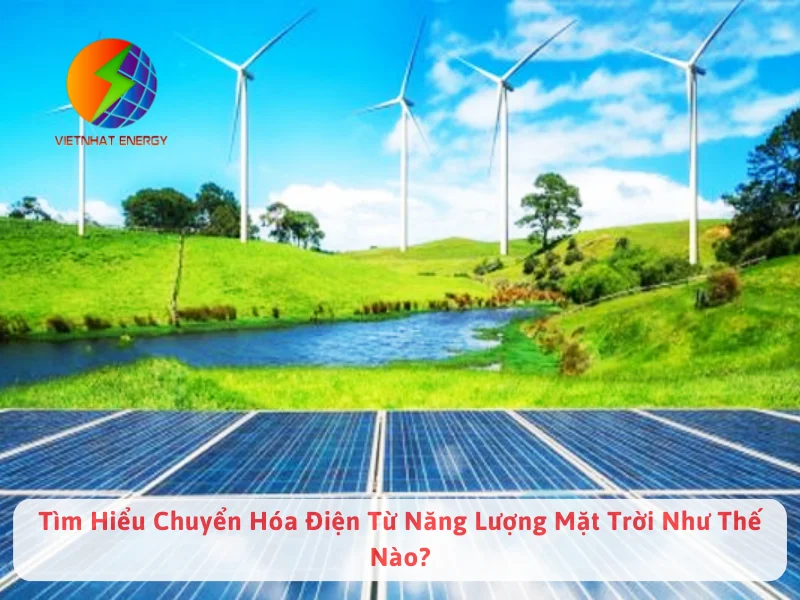 Tìm Hiểu Chuyển Hóa Điện Từ Năng Lượng Mặt Trời Như Thế Nào?