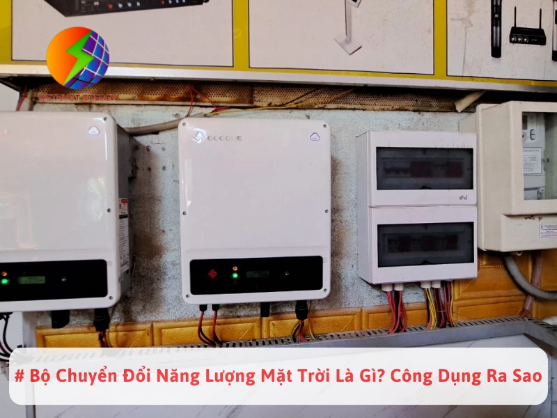 # Bộ Chuyển Đổi Năng Lượng Mặt Trời Là Gì? Công Dụng Ra Sao