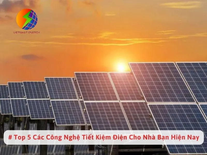 # Top 5 Các Công Nghệ Tiết Kiệm Điện Cho Nhà Bạn Hiện Nay