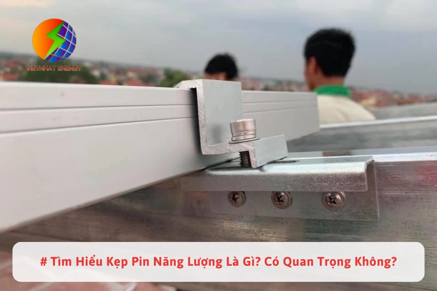 #Tìm Hiểu Kẹp Pin Năng Lượng Là Gì? Có Quan Trọng Không?