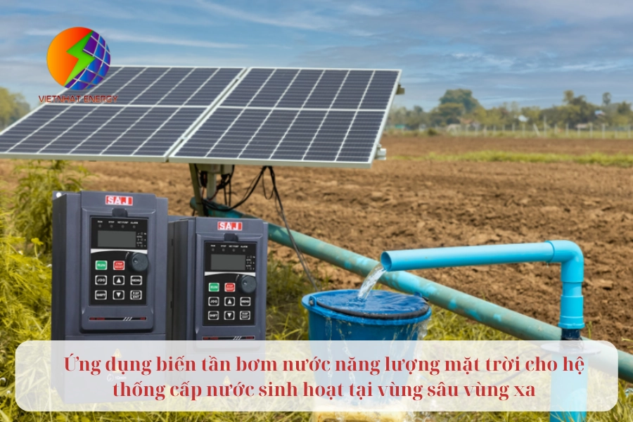 Ứng dụng biến tần bơm nước năng lượng mặt trời cho hệ thống cấp nước sinh hoạt tại vùng sâu vùng xa