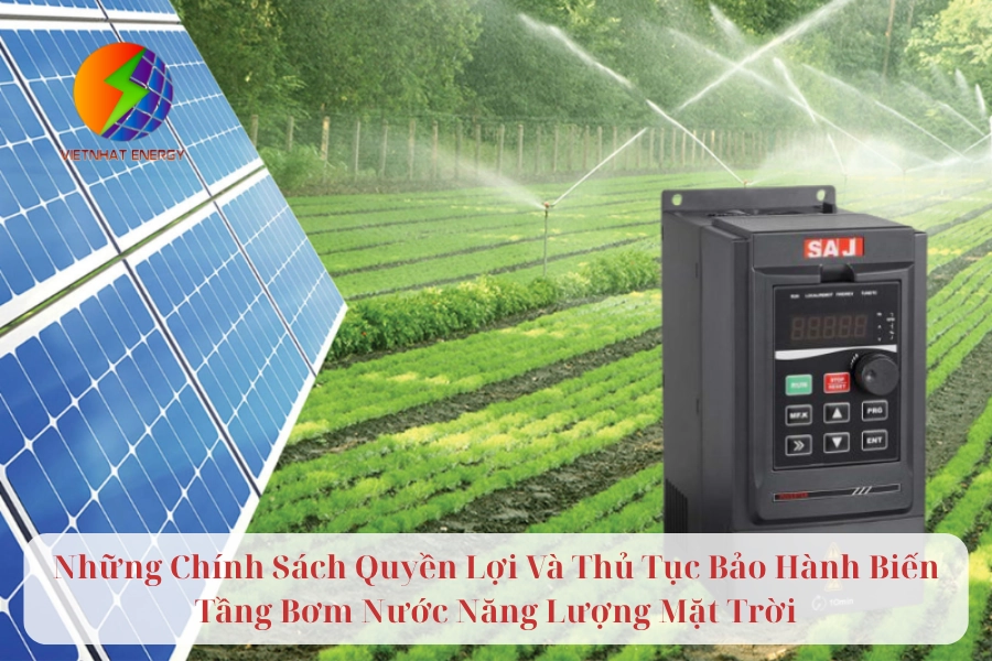Những Chính Sách Quyền Lợi Và Thủ Tục Bảo Hành Biến Tần Bơm Nước Năng Lượng Mặt Trời