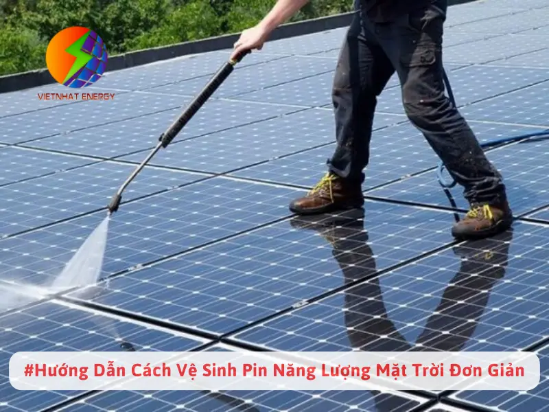 # Hướng Dẫn Cách Vệ Sinh Pin Năng Lượng Mặt Trời Đơn Giản