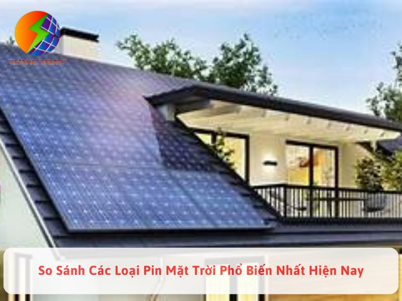 So Sánh Các Loại Pin Mặt Trời Phổ Biến Nhất Hiện Nay 