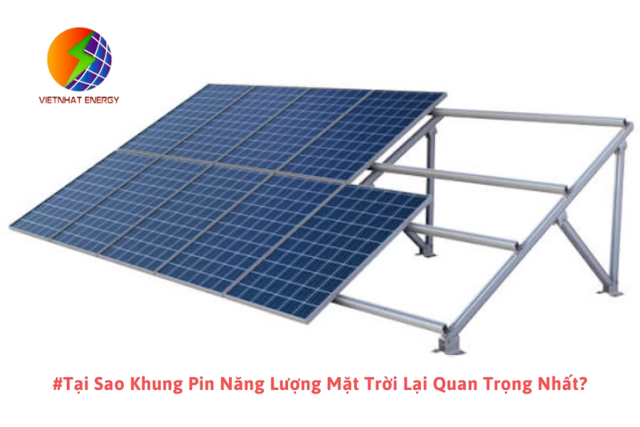 #Tại Sao Khung Pin Năng Lượng Mặt Trời Lại Quan Trọng Nhất?