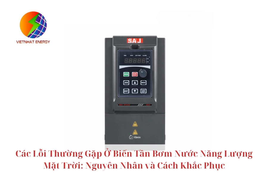 Các Lỗi Thường Gặp Ở Biến Tần Bơm Nước Năng Lượng Mặt Trời: Nguyên Nhân và Cách Khắc Phục