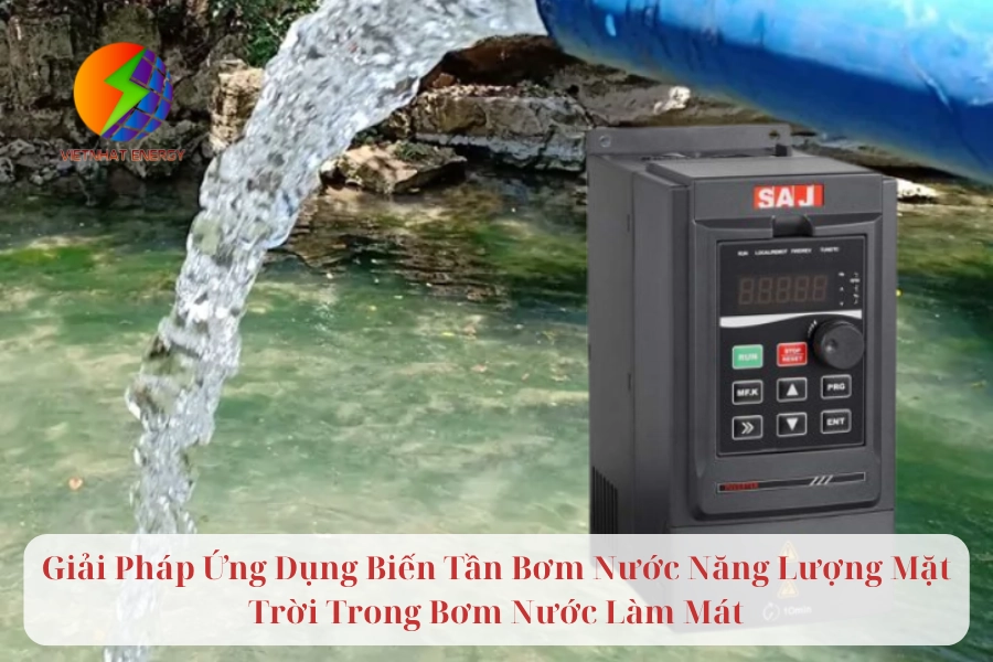 Giải Pháp Ứng Dụng Biến Tần Bơm Nước Năng Lượng Mặt Trời Trong Bơm Nước Làm Mát