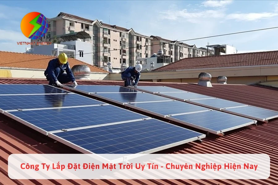 Công Ty Lắp Đặt Điện Mặt Trời Uy Tín - Chuyên Nghiệp Hiện Nay