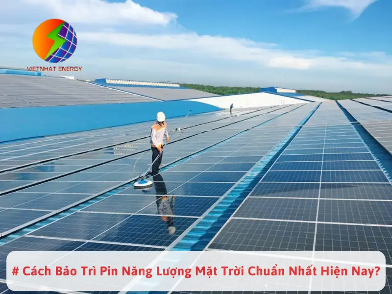 # Cách Bảo Trì Pin Năng Lượng Mặt Trời Chuẩn Nhất Hiện Nay?