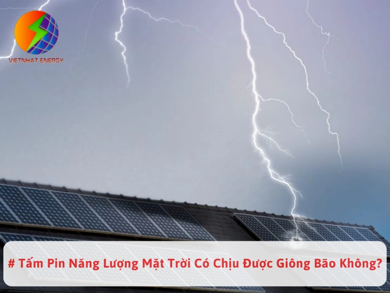 # Tấm Pin Năng Lượng Mặt Trời Có Chịu Được Giông Bão Không?