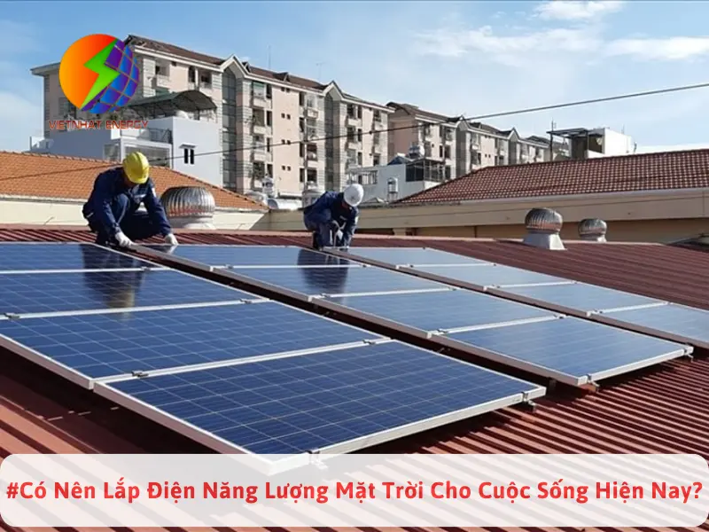 #Có Nên Lắp Điện Năng Lượng Mặt Trời Cho Cuộc Sống Hiện Nay?