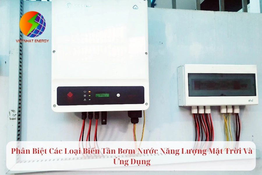 Phân Biệt Các Loại Biến Tần Bơm Nước Năng Lượng Mặt Trời Và Ứng Dụng 