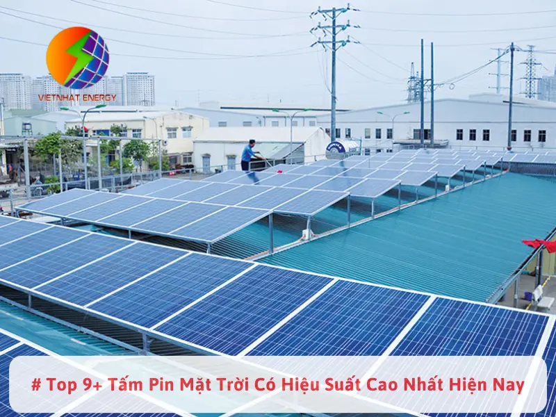 # Top 9+ Tấm Pin Mặt Trời Có Hiệu Suất Cao Nhất Hiện Nay