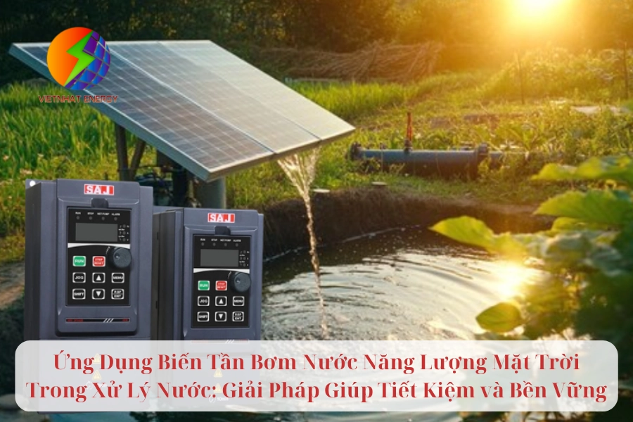 Ứng Dụng Biến Tần Bơm Nước Năng Lượng Mặt Trời Trong Xử Lý Nước: Giải Pháp Giúp Tiết Kiệm và Bền Vững