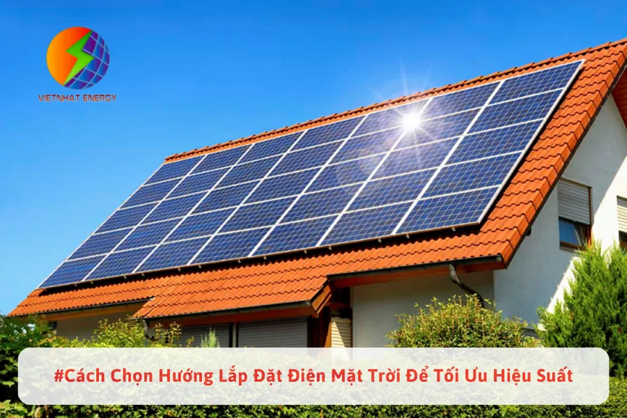 # Cách Chọn Hướng Lắp Đặt Điện Mặt Trời Để Tối Ưu Hiệu Suất